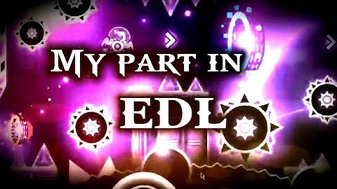 My part in EDL (Layout by VoTcHi) | Geometry Dash