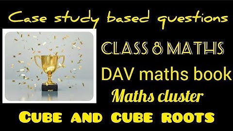 Case study based question | Class 8 maths | Cube and cube roots | DAV maths | Case study