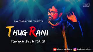 THUG RANI FUNNIEST SONG SUNG BY ME || RAKESH SINGH RAKS