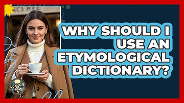 Why Should I Use An Etymological Dictionary?