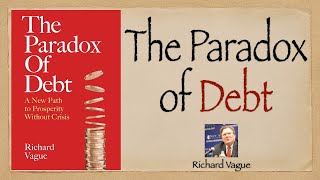 E02  The Paradox of Debt - Richard Vague | Debt Economics | Debt Paradox | Private Debt