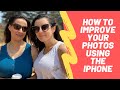 How To Improve Your Photos Using The iPhone