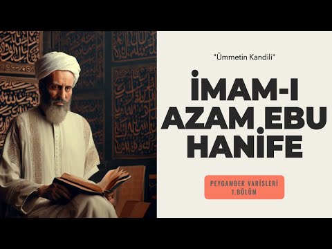 Ümmetin Kandili: İmam-ı Azam Ebu Hanife | Peygamber Varisleri | Bölüm 1