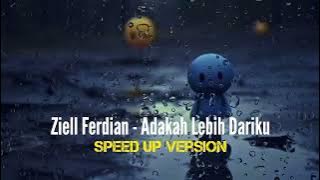 Ziell Ferdian - Adakah Lebih Dariku | Speed Up Version