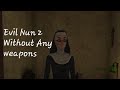 Evil Nun 2 without any weapons