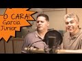 O cara: Garcia Júnior!