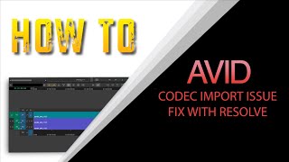 HOW TO FIX AVID CODEC IMPORT / TRANSCODE ISSUES WITH RESOLVE