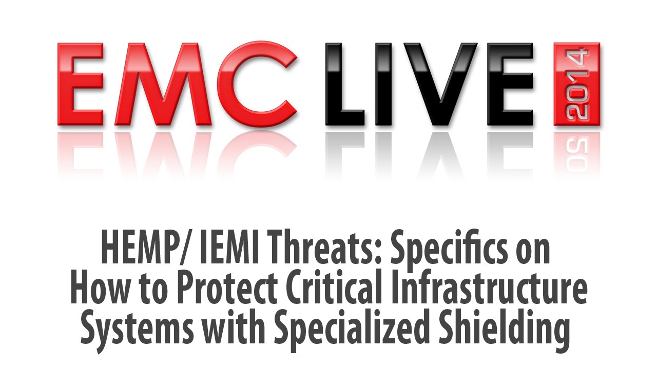 EMC LIVE 2014 - HEMP/IEMI Threats: Specifics on How to Protect Critical Infrastructure Systems