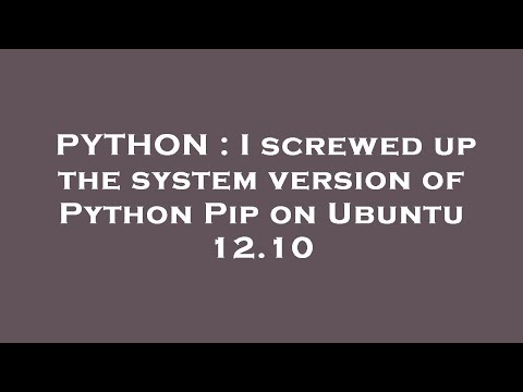 PYTHON : I screwed up the system version of Python Pip on Ubuntu 12.10