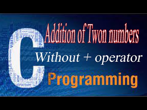 C language Addition of Two numbers Without + operator