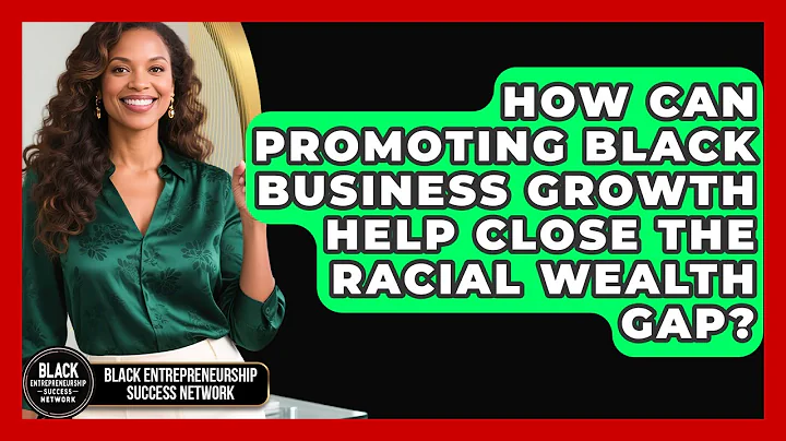 How Can Promoting Black Business Growth Help Close the Racial Wealth Gap?