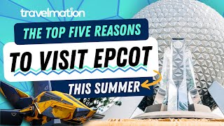 Top 5 Reasons to visit EPCOT This Summer
