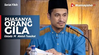 Serial Ramadhan :  Puasanya Orang Gila - Ustadz M Abduh Tuasikal