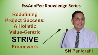 Redefining Project Success : A Holistic  Value Centric STRIVE Framework By SN Panigrahi