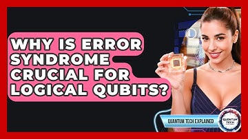 Why Is Error Syndrome Crucial For Logical Qubits? - Quantum Tech Explained