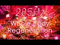 285 Hz Solfeggio Frequency - Whole Body Regeneration & Healing - Angelic Meditation Music