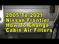 2005 To 2021 Nissan Frontier How To Change A/C Cabin Air Filters With Part Numbers