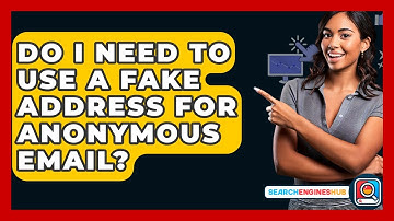 Do I Need To Use A Fake Address For Anonymous Email? - SearchEnginesHub.com