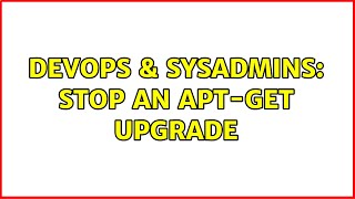 DevOps & SysAdmins: stop an apt-get upgrade
