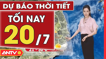 Dự Báo Thời Tiết Tối Ngày 20/7: Bắc Bộ Mưa Dông Kéo Dài, Cảnh Báo Lốc, Sét Và Gió Giật Mạnh | ANTV