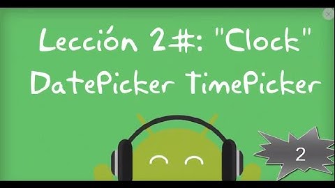 App Inventor, Lección 2# Reloj "DatePicker, TimePicker"