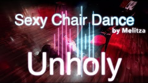 Sexy Chair Dance by Melitza || Unholy - Sam Smith