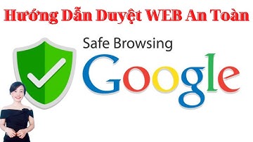 Hướng Dẫn Cách Duyệt Web An Toàn | Nguyễn Huệ