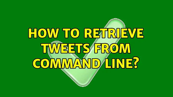 Ubuntu: How to retrieve tweets from command line? (6 Solutions!!)