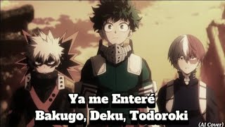 Deku, Bakugo, Todoroki - Ya Me Enteré (Cover IA)