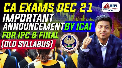 CA Exams Dec21 Important Announcement By ICAI For IPC & Final (Old Syllabus) | Mohit Agarwal