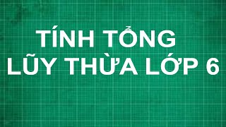 Cách tính tổng lũy thừa lớp 6 | toán lớp 6