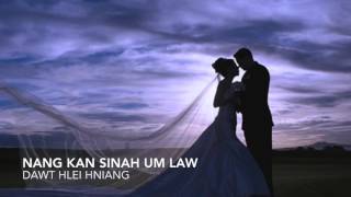 Dawt Hlei Hniang || Nang Kan Sinah Um Law ||
