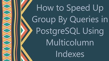 How to Speed Up Group By Queries in PostgreSQL Using Multicolumn Indexes