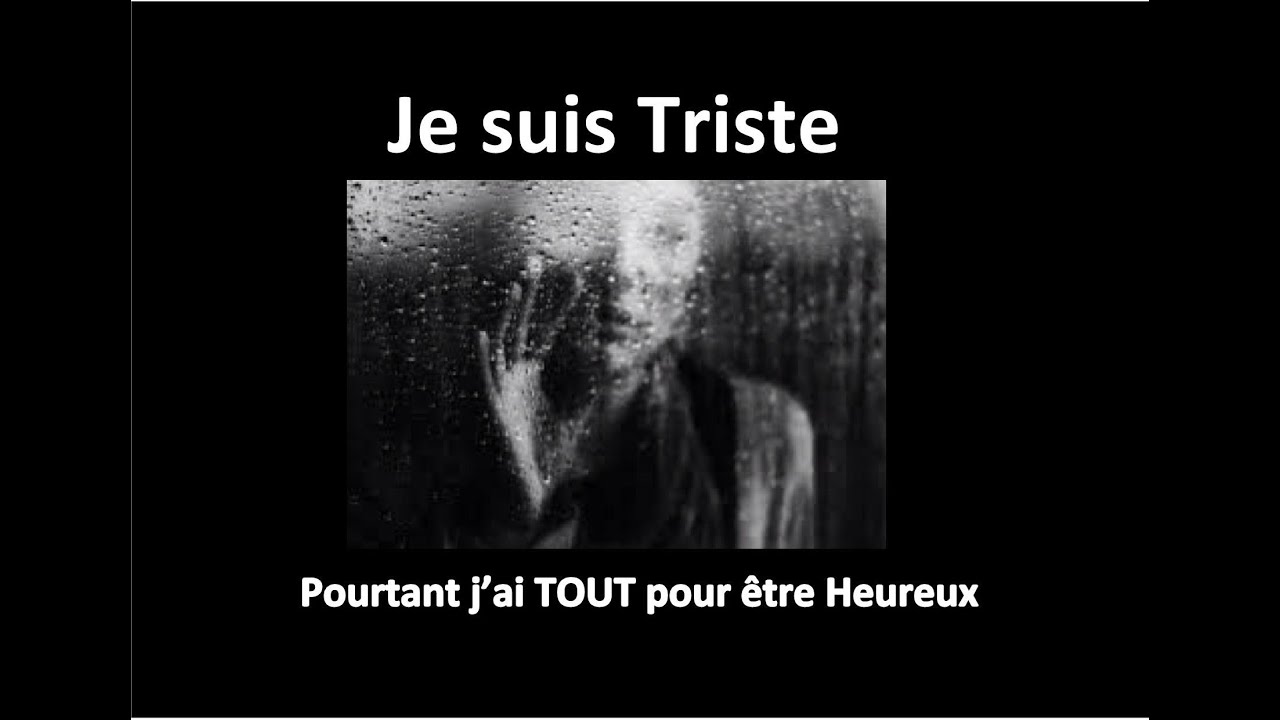 Je suis Triste, Pourtant j'ai Tout pour être Heureux... - YouTube