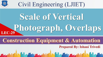 Lec-29_Scale of Vertical Photograph, Overlaps |Construction Equipment & Automation|Civil Engineering