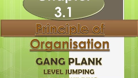 Principle of Organisation -Level Jumping , GANG Plank  , Bridge Building