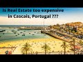 Cascais Portugal Real Estate/Property. Is it too expensive????