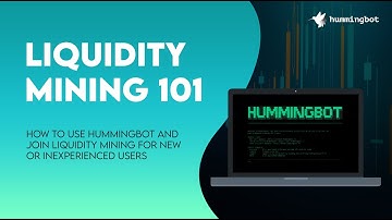 Liquidity Mining 101 - Using Hummingbot to join liquidity mining for new or inexperienced users
