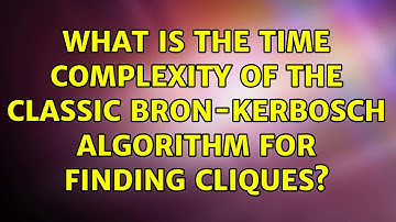 What is the time complexity of the classic Bron-Kerbosch algorithm for finding cliques?