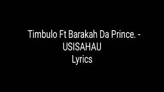 Timbulo Ft Baraka The Prince - Usisahau Lyrics
