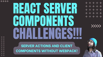 React Server Components CHALLENGES!! - Server Actions and Client Components Without WebPack!