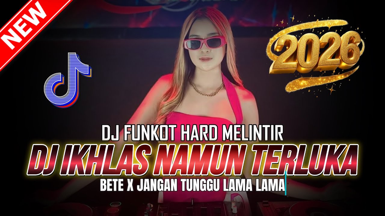 DJ FUNKOT HARD MELINTIR ! DJ IKHLAS NAMUN TERLUKA X JANGAN TUNGGU LAMA LAMA | DJ REMIX 2026