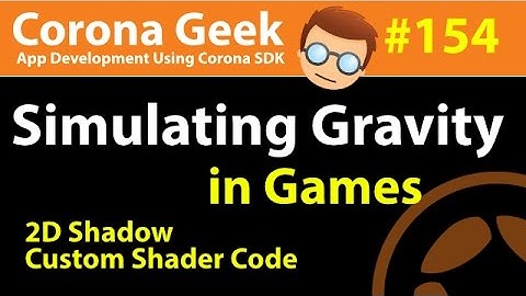 Corona Geek #154 - Simulating and Using Gravity In Games and 2D Shadow Effects