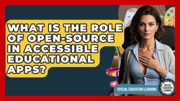 What Is The Role Of Open-source In Accessible Educational Apps? - Special Education Learning