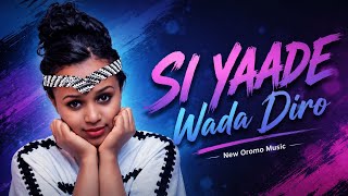 Wada Diro SI YAADE New Oromo Music 
