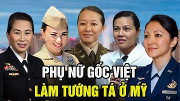 6 phụ nữ gốc Việt trở thành tướng tá trong quân đội Mỹ, tài năng xuất chúng trên chiến trường