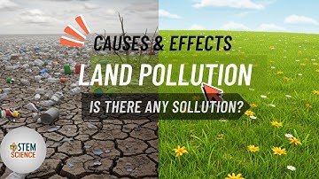 Land Pollution Causes and Effects | How We Can Save the Soil | STEM Science