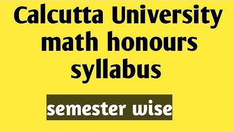 Calcutta University math honours syllabus/semester wise syllabus