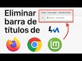 Cómo Quitar la Barra de Título en Firefox y Chrome en Linux buntu