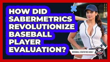 How Did Sabermetrics Revolutionize Baseball Player Evaluation? - Baseball Statistics Vault